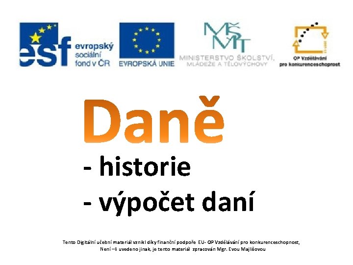 - historie - výpočet daní Tento Digitální učební materiál vznikl díky finanční podpoře EU-