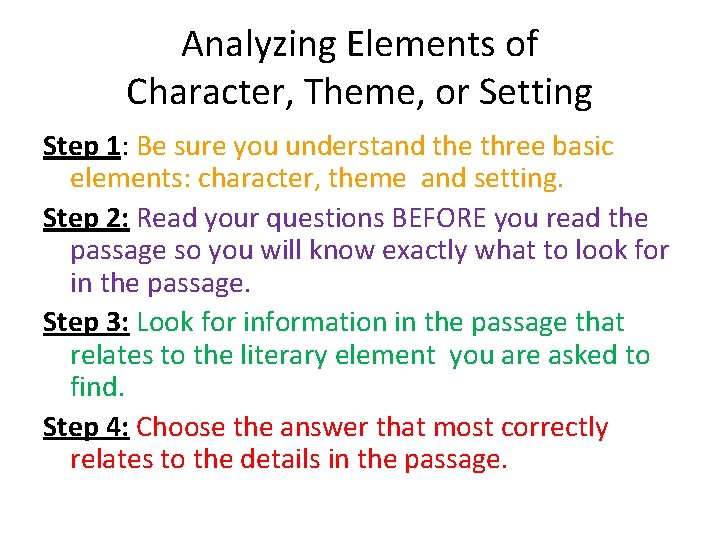 Analyzing Elements of Character, Theme, or Setting Step 1: Be sure you understand the