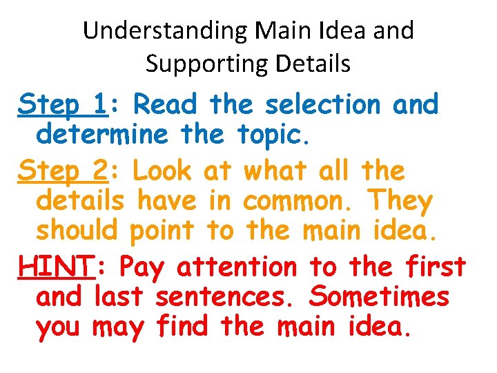 Understanding Main Idea and Supporting Details Step 1: Read the selection and determine the