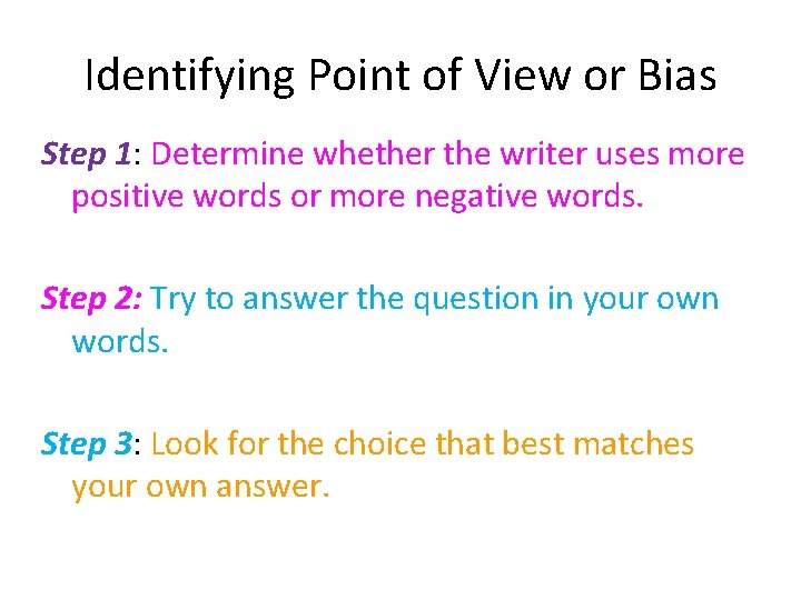 Identifying Point of View or Bias Step 1: Determine whether the writer uses more