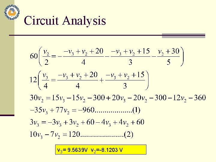 Circuit Analysis v 3= 9. 5639 V v 2=-8. 1203 V 