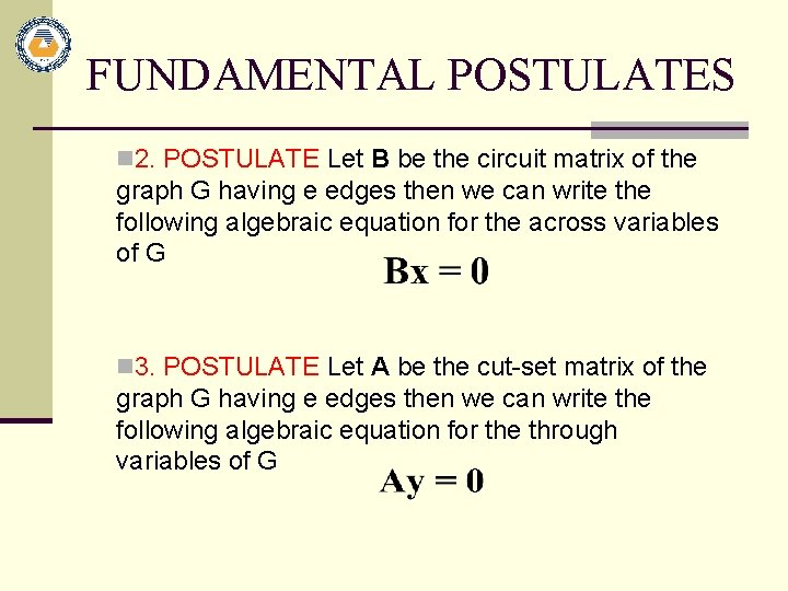 FUNDAMENTAL POSTULATES n 2. POSTULATE Let B be the circuit matrix of the graph