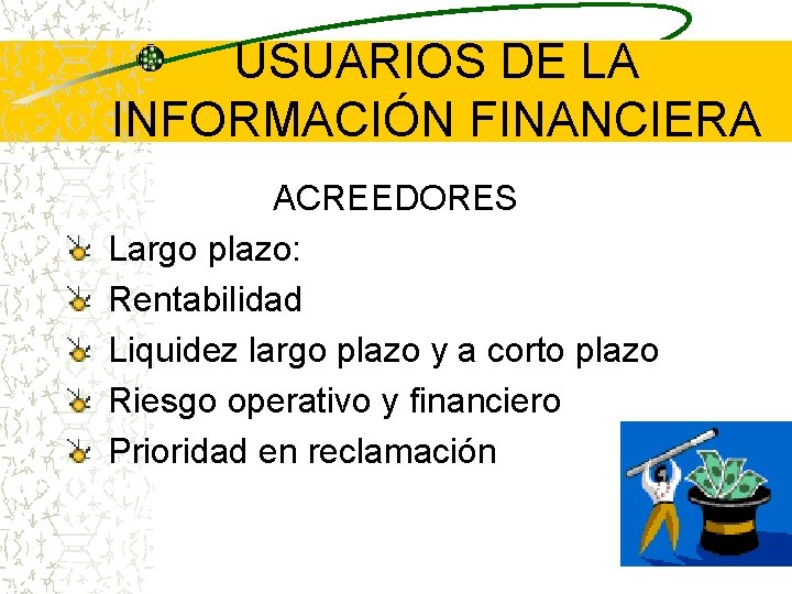 USUARIOS DE LA INFORMACIÓN FINANCIERA ACREEDORES Largo plazo: Rentabilidad Liquidez largo plazo y a