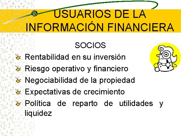 USUARIOS DE LA INFORMACIÓN FINANCIERA SOCIOS Rentabilidad en su inversión Riesgo operativo y financiero