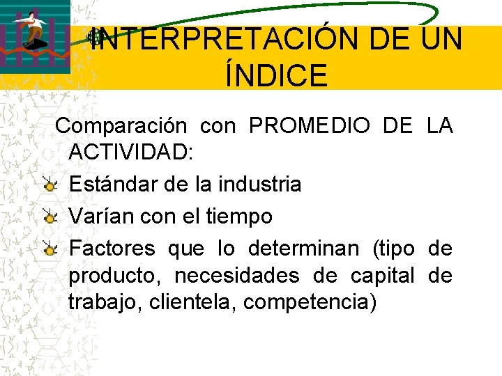 INTERPRETACIÓN DE UN ÍNDICE Comparación con PROMEDIO DE LA ACTIVIDAD: Estándar de la industria