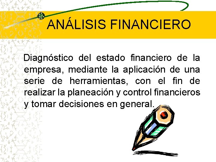 ANÁLISIS FINANCIERO Diagnóstico del estado financiero de la empresa, mediante la aplicación de una