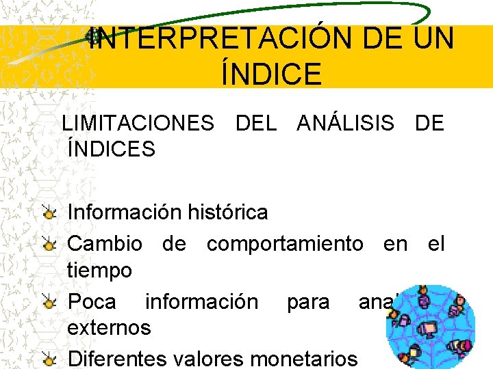 INTERPRETACIÓN DE UN ÍNDICE LIMITACIONES DEL ANÁLISIS DE ÍNDICES Información histórica Cambio de comportamiento