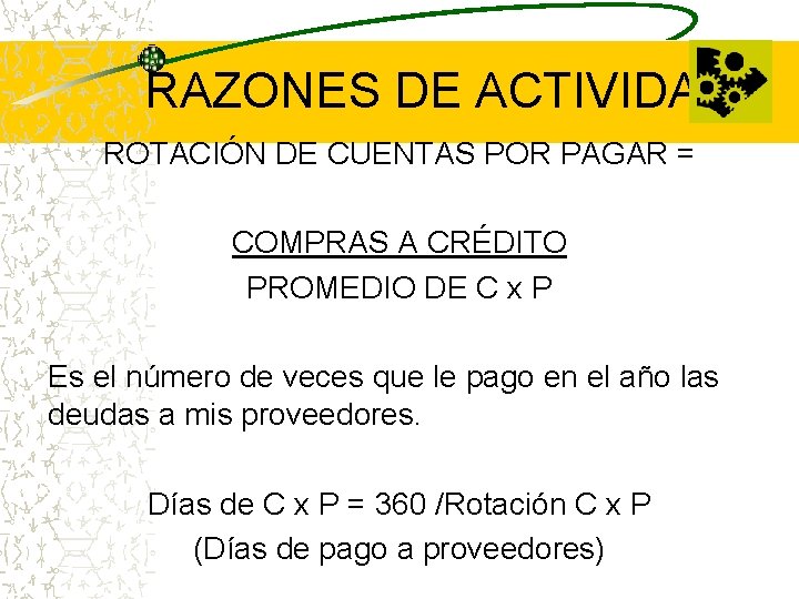 RAZONES DE ACTIVIDAD ROTACIÓN DE CUENTAS POR PAGAR = COMPRAS A CRÉDITO PROMEDIO DE