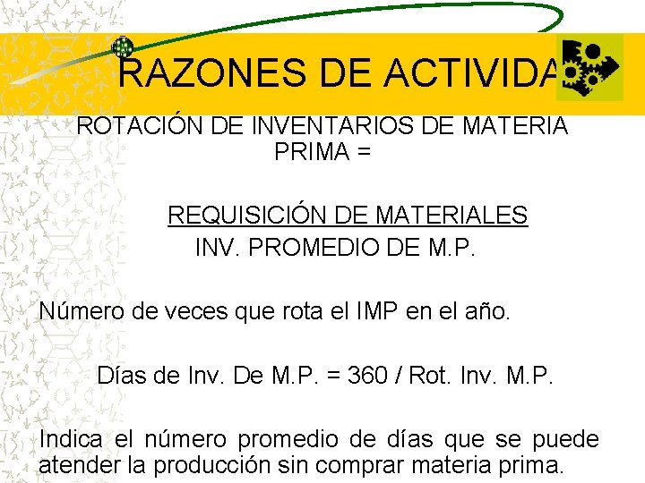 RAZONES DE ACTIVIDAD ROTACIÓN DE INVENTARIOS DE MATERIA PRIMA = REQUISICIÓN DE MATERIALES INV.