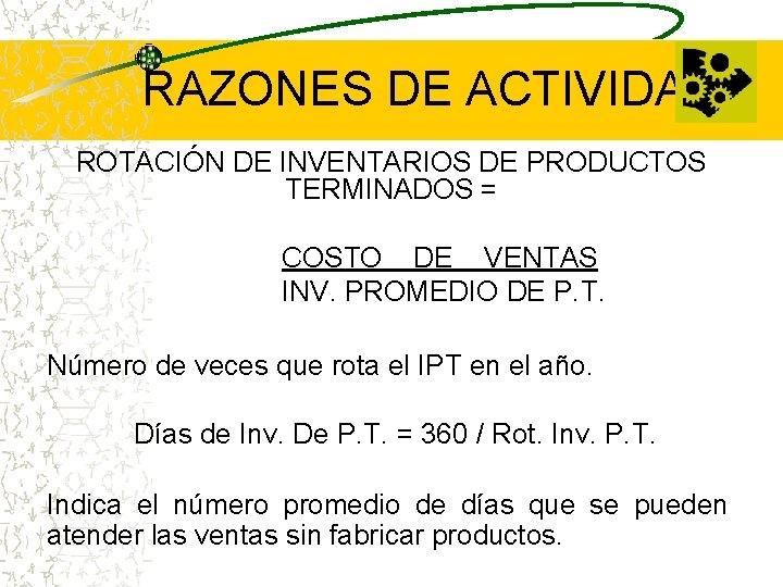 RAZONES DE ACTIVIDAD ROTACIÓN DE INVENTARIOS DE PRODUCTOS TERMINADOS = COSTO DE VENTAS INV.