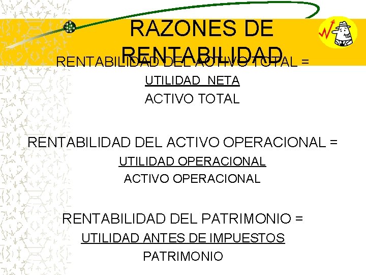 RAZONES DE RENTABILIDAD DEL ACTIVO TOTAL = UTILIDAD NETA ACTIVO TOTAL RENTABILIDAD DEL ACTIVO