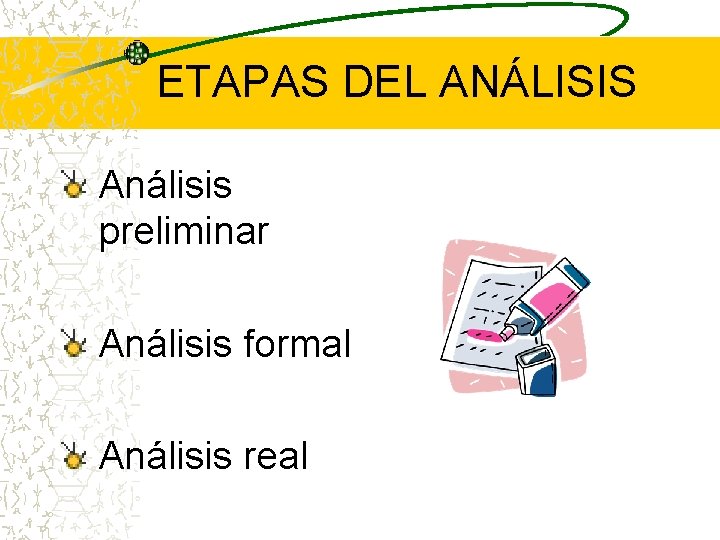 ETAPAS DEL ANÁLISIS Análisis preliminar Análisis formal Análisis real 