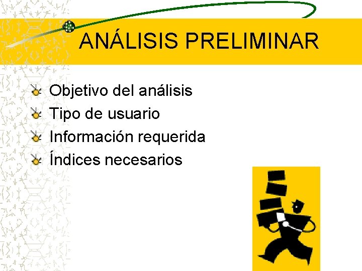 ANÁLISIS PRELIMINAR Objetivo del análisis Tipo de usuario Información requerida Índices necesarios 