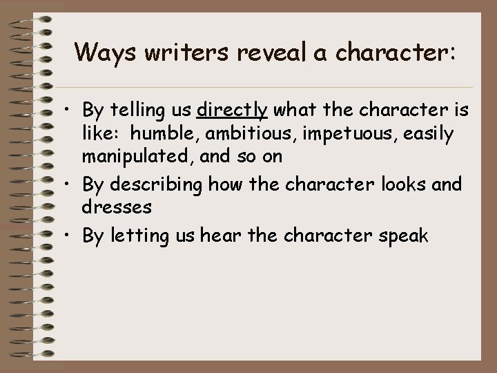 Ways writers reveal a character: • By telling us directly what the character is Ways writers reveal a character: • By telling us directly what the character is