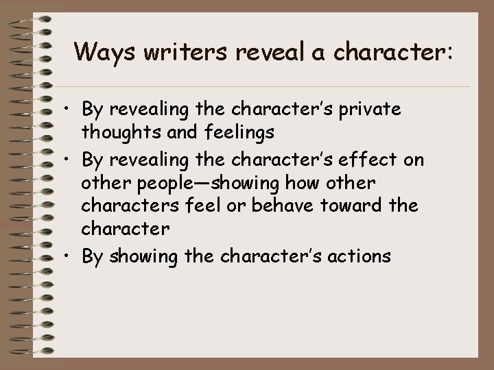 Ways writers reveal a character: • By revealing the character’s private thoughts and feelings Ways writers reveal a character: • By revealing the character’s private thoughts and feelings