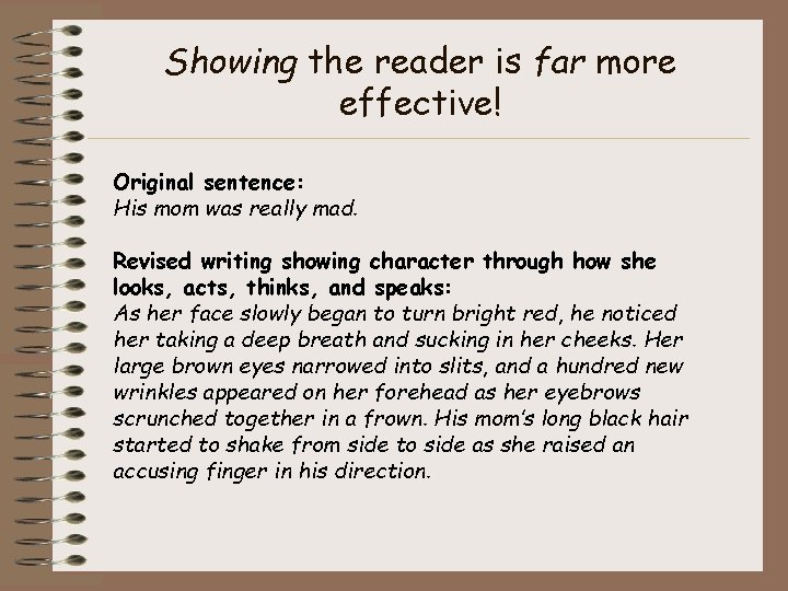Showing the reader is far more effective! Original sentence: His mom was really mad. Showing the reader is far more effective! Original sentence: His mom was really mad.