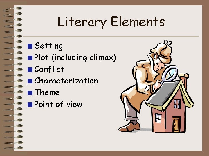 Literary Elements Setting Plot (including climax) Conflict Characterization Theme Point of view Literary Elements Setting Plot (including climax) Conflict Characterization Theme Point of view
