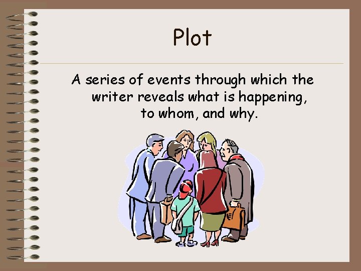 Plot A series of events through which the writer reveals what is happening, to Plot A series of events through which the writer reveals what is happening, to
