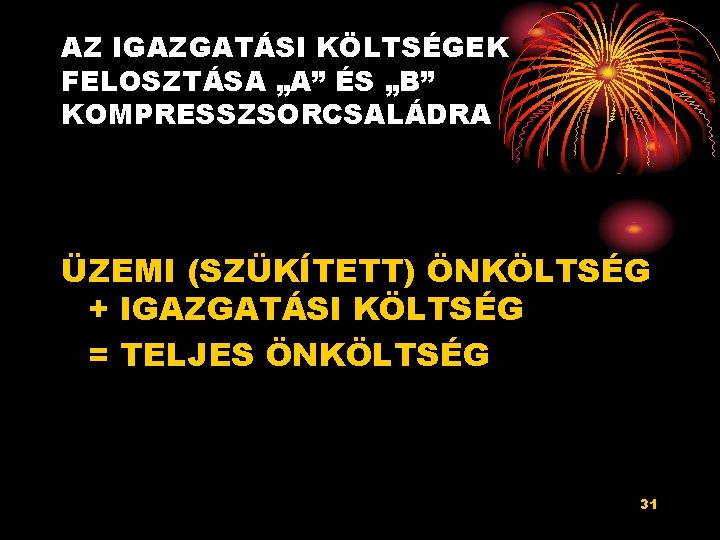 AZ IGAZGATÁSI KÖLTSÉGEK FELOSZTÁSA „A” ÉS „B” KOMPRESSZSORCSALÁDRA ÜZEMI (SZÜKÍTETT) ÖNKÖLTSÉG + IGAZGATÁSI KÖLTSÉG