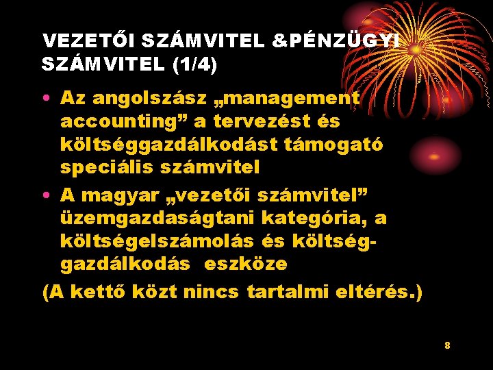 VEZETŐI SZÁMVITEL &PÉNZÜGYI SZÁMVITEL (1/4) • Az angolszász „management accounting” a tervezést és költséggazdálkodást