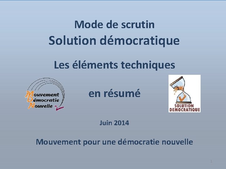 Mode de scrutin Solution démocratique Les éléments techniques en résumé Juin 2014 Mouvement pour