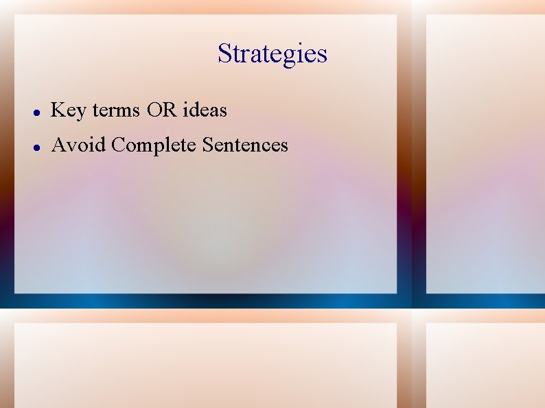 Strategies Key terms OR ideas Avoid Complete Sentences 
