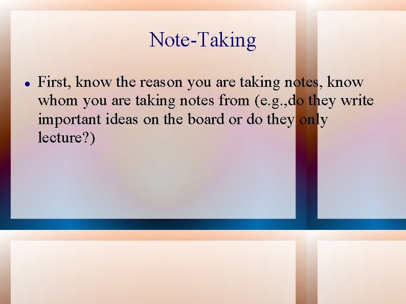 Note-Taking First, know the reason you are taking notes, know whom you are taking