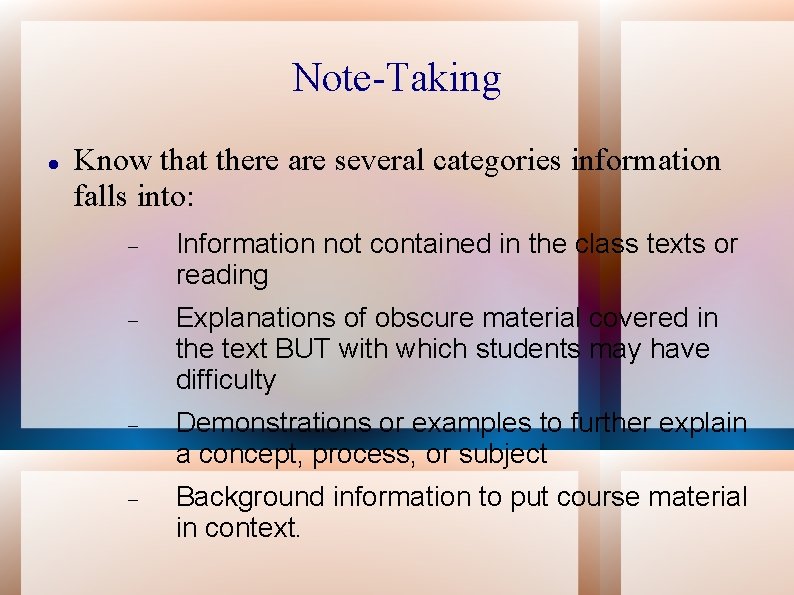 Note-Taking Know that there are several categories information falls into: Information not contained in