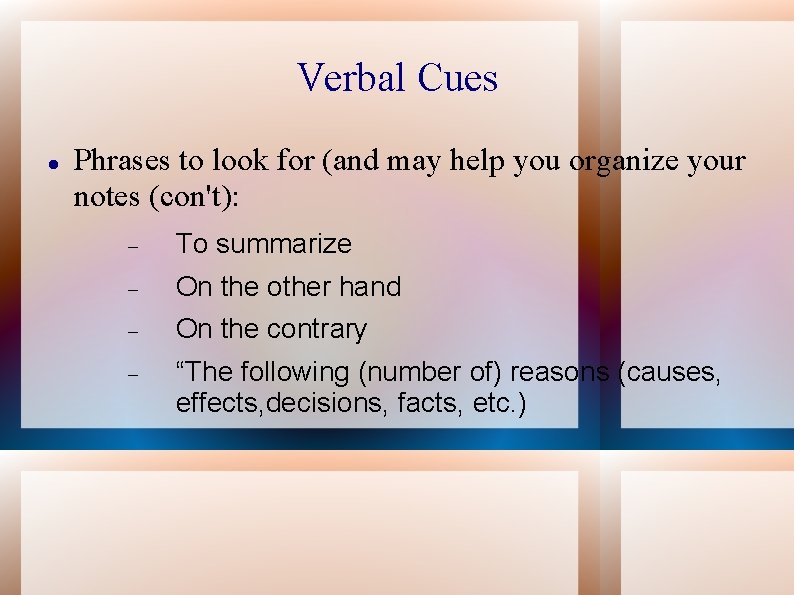 Verbal Cues Phrases to look for (and may help you organize your notes (con't):