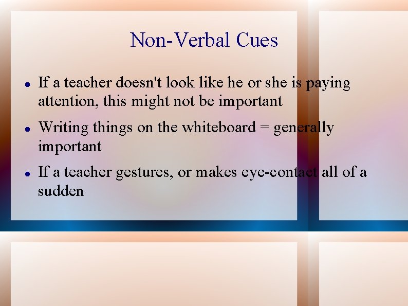 Non-Verbal Cues If a teacher doesn't look like he or she is paying attention,