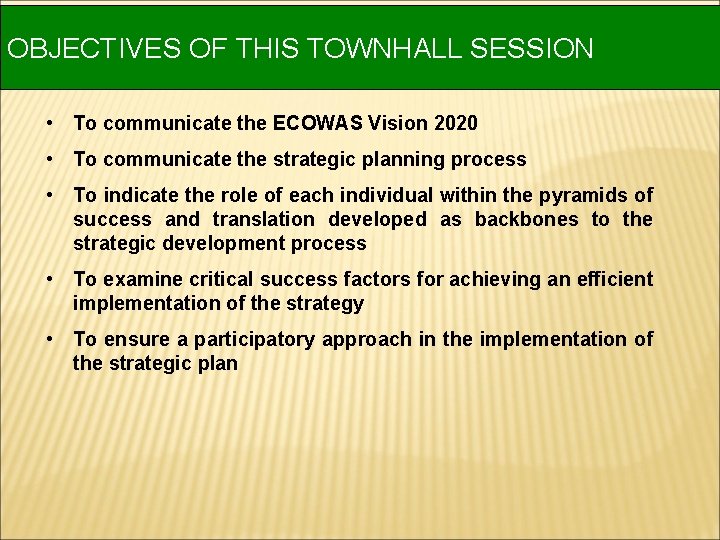 OBJECTIVES OF THIS TOWNHALL SESSION • To communicate the ECOWAS Vision 2020 • To OBJECTIVES OF THIS TOWNHALL SESSION • To communicate the ECOWAS Vision 2020 • To
