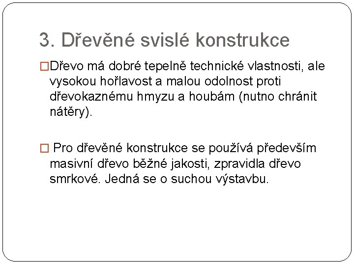 3. Dřevěné svislé konstrukce �Dřevo má dobré tepelně technické vlastnosti, ale vysokou hořlavost a