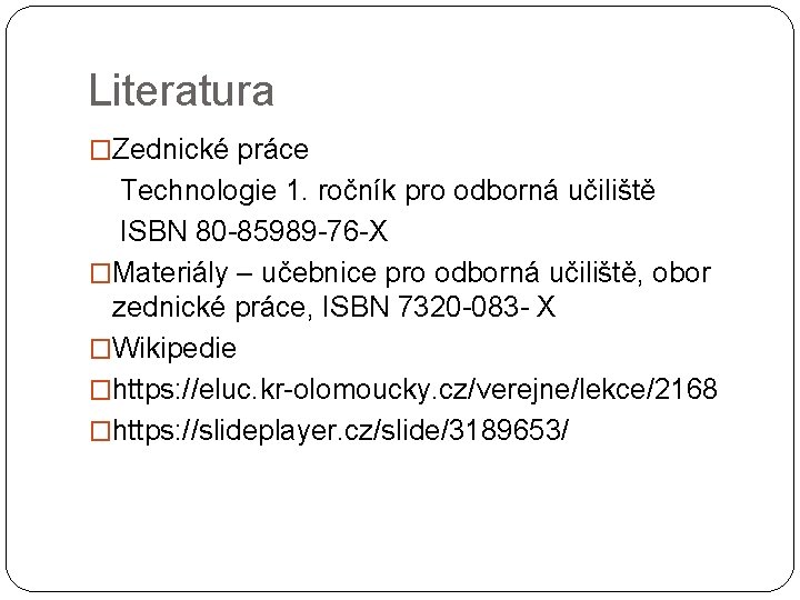 Literatura �Zednické práce Technologie 1. ročník pro odborná učiliště ISBN 80 -85989 -76 -X