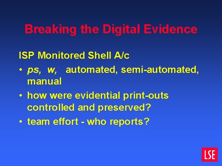 Breaking the Digital Evidence ISP Monitored Shell A/c • ps, w, automated, semi-automated, manual Breaking the Digital Evidence ISP Monitored Shell A/c • ps, w, automated, semi-automated, manual