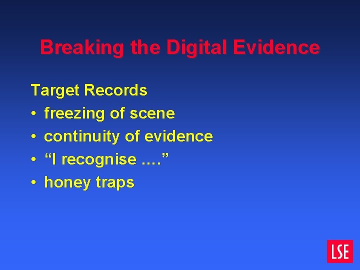 Breaking the Digital Evidence Target Records • freezing of scene • continuity of evidence Breaking the Digital Evidence Target Records • freezing of scene • continuity of evidence