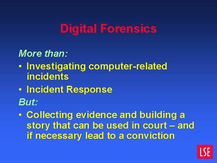 Digital Forensics More than: • Investigating computer-related incidents • Incident Response But: • Collecting Digital Forensics More than: • Investigating computer-related incidents • Incident Response But: • Collecting
