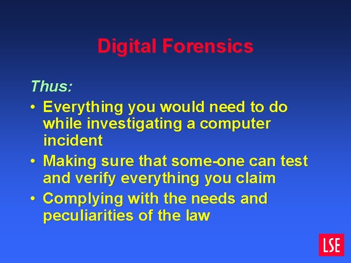 Digital Forensics Thus: • Everything you would need to do while investigating a computer Digital Forensics Thus: • Everything you would need to do while investigating a computer