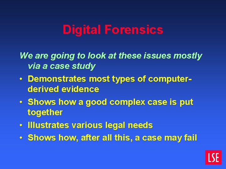 Digital Forensics We are going to look at these issues mostly via a case Digital Forensics We are going to look at these issues mostly via a case