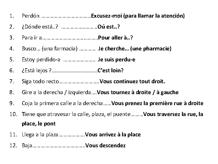 1. Perdón ………………Excusez-moi (para llamar la atención) 2. ¿Dónde está. . ? ……………. . 1. Perdón ………………Excusez-moi (para llamar la atención) 2. ¿Dónde está. . ? ……………. .
