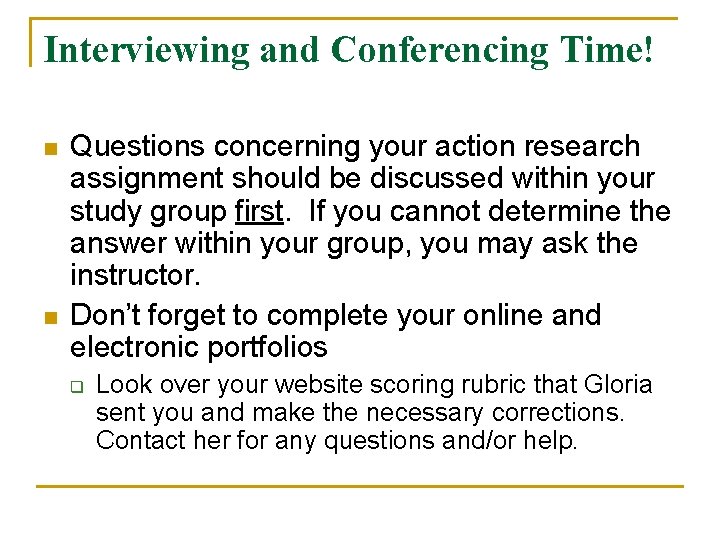 Interviewing and Conferencing Time! n n Questions concerning your action research assignment should be