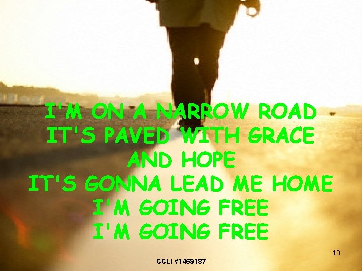 I'M ON A NARROW ROAD IT'S PAVED WITH GRACE AND HOPE IT'S GONNA LEAD