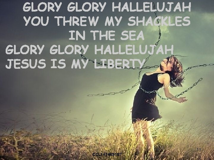 GLORY HALLELUJAH YOU THREW MY SHACKLES IN THE SEA GLORY HALLELUJAH JESUS IS MY