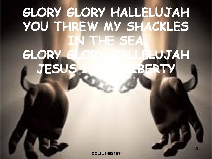 GLORY HALLELUJAH YOU THREW MY SHACKLES IN THE SEA GLORY HALLELUJAH JESUS IS MY