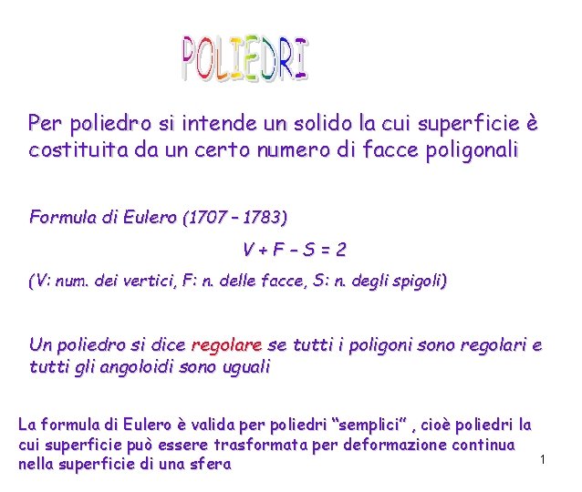 Per poliedro si intende un solido la cui superficie è costituita da un certo