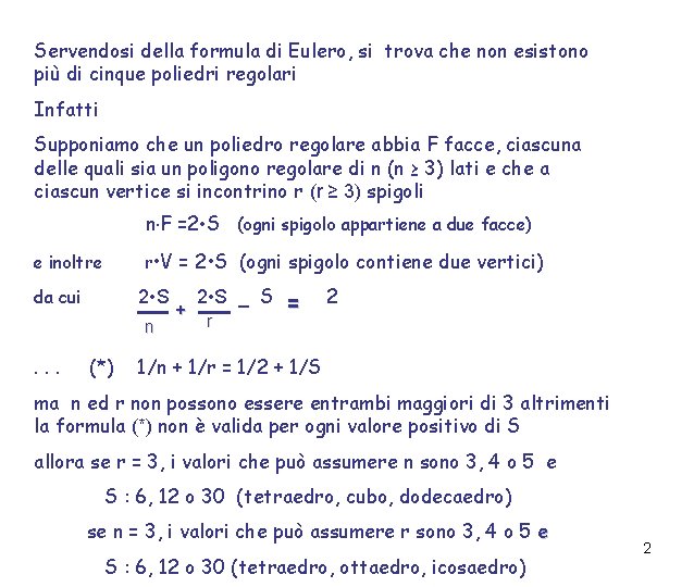 Servendosi della formula di Eulero, si trova che non esistono più di cinque poliedri