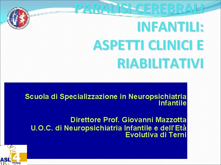 PARALISI CEREBRALI INFANTILI: ASPETTI CLINICI E RIABILITATIVI Scuola di Specializzazione in Neuropsichiatria Infantile Direttore