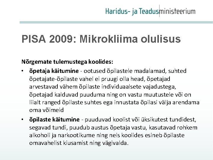 PISA 2009: Mikrokliima olulisus Nõrgemate tulemustega koolides: • õpetaja käitumine - ootused õpilastele madalamad,