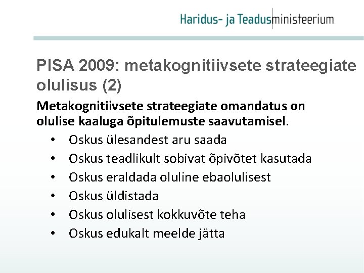 PISA 2009: metakognitiivsete strateegiate olulisus (2) Metakognitiivsete strateegiate omandatus on olulise kaaluga õpitulemuste saavutamisel.
