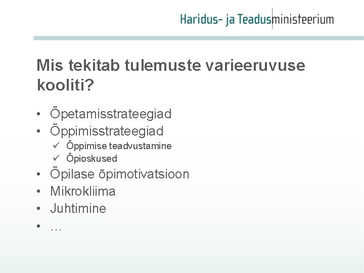 Mis tekitab tulemuste varieeruvuse kooliti? • Õpetamisstrateegiad • Õppimisstrateegiad ü Õppimise teadvustamine ü Õpioskused