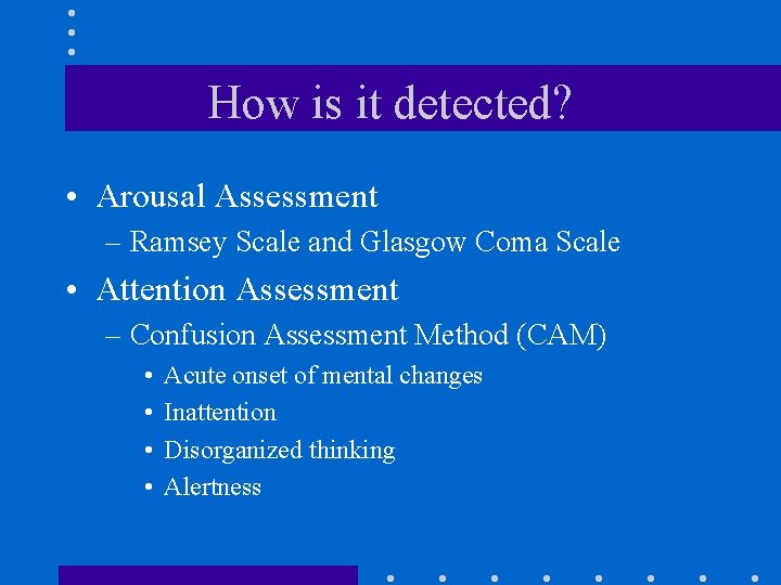 How is it detected? • Arousal Assessment – Ramsey Scale and Glasgow Coma Scale